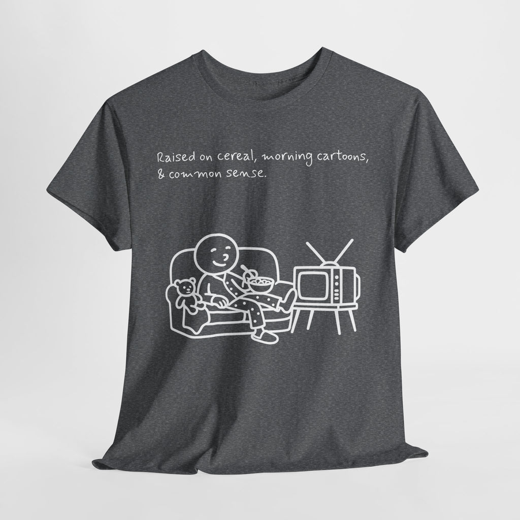 Raised on Cereal, Morning Cartoons & Common Sense Funny Graphic Tee