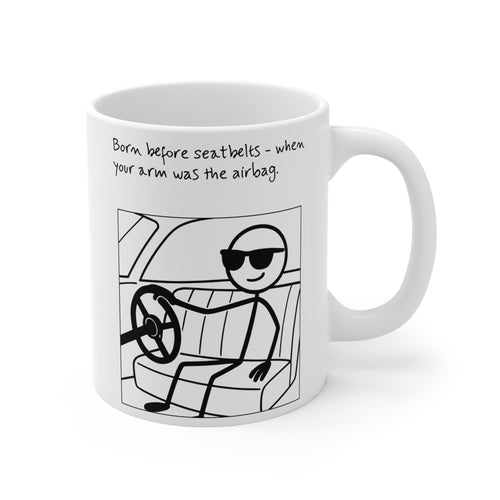 Coffee Mug - 'Born before seatbelts - when your arm was the airbag'